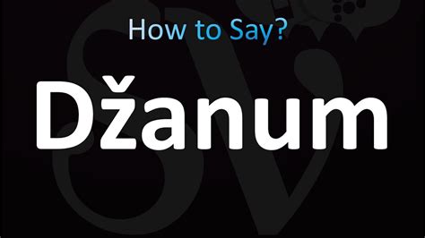 How to Pronounce DŽANUM .